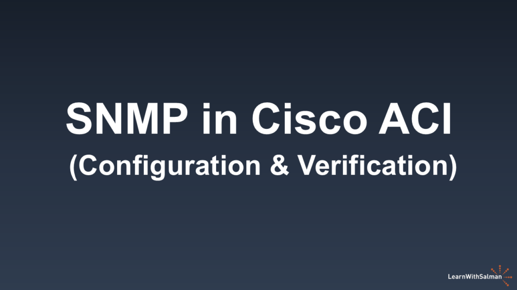 A dark shade of blue-gray background with "SNMP in Cisco ACI (Configuration & Verification)" in white title. A LearnWithSalman logo at the bottom right edge.