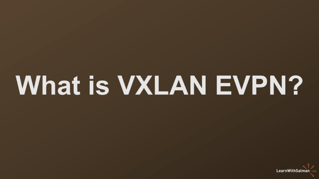 A dark shade of brown background with "What is A VXLAN EVPN?" in white title. A LearnWithSalman logo at the right bottom edge.