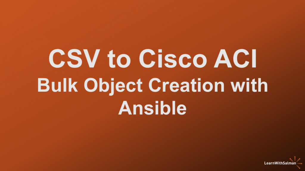 Orange gradient background with large white bold text centered: CSV to Cisco ACI Bulk Object Creation with Ansible. In the bottom right corner, there is a small logo and the text LearnWithSalman. This is a cover image for the "CSV-to-ACI Ansible loops: Cisco ACI Automation With Ansible"