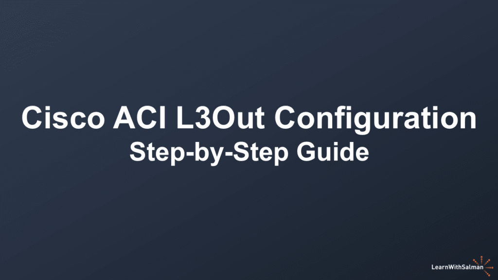 A dark blue slide displays the white text “Cisco ACI L3Out Configuration Step-by-Step Guide.” The bottom right corner shows a small logo and the text “LearnWithSalman.”.