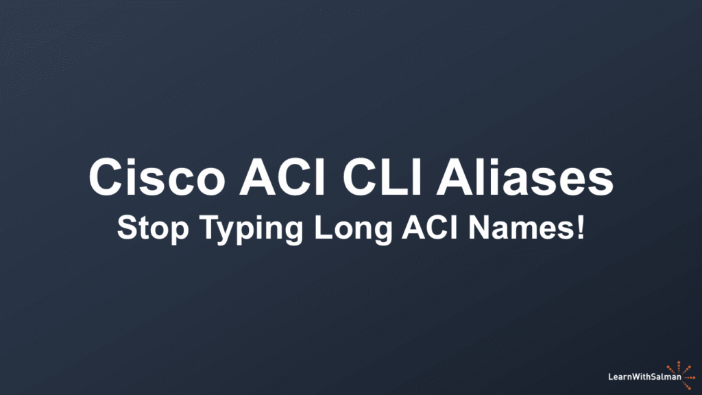 A dark blue gradient background with bold white text that reads Cisco ACI CLI Aliases and below in smaller white text Stop Typing Long ACI Names At the bottom right corner there is a small logo with the text LearnWithSalman