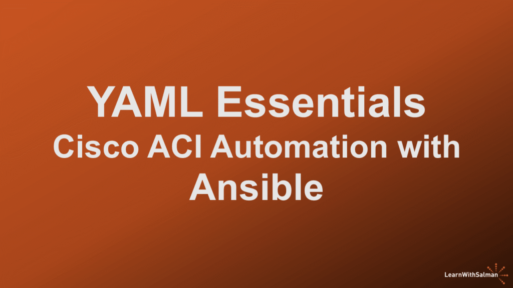 White bold text on a gradient orange background reads YAML Essentials Cisco ACI Automation with Ansible In the bottom right corner the small white logo and text say LearnWithSalman