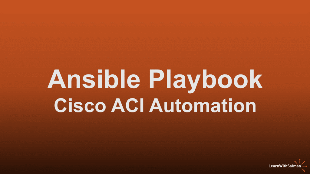 Text on an orange gradient background reads Ansible Playbook Cisco ACI Automation in large white font In the bottom right corner LearnWithSalman is displayed with a sunburst icon